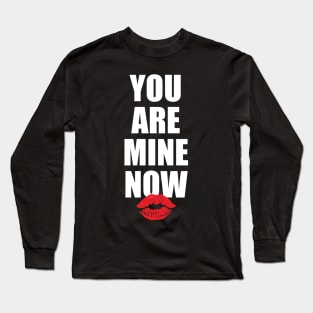 You Are Mine Now Long Sleeve T-Shirt